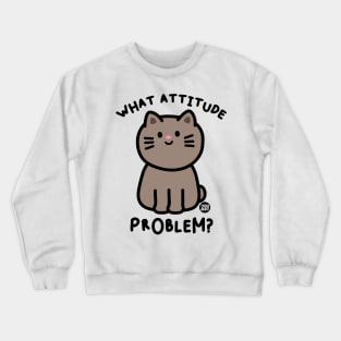 WHAT ATTITUDE PROBLEM Crewneck Sweatshirt